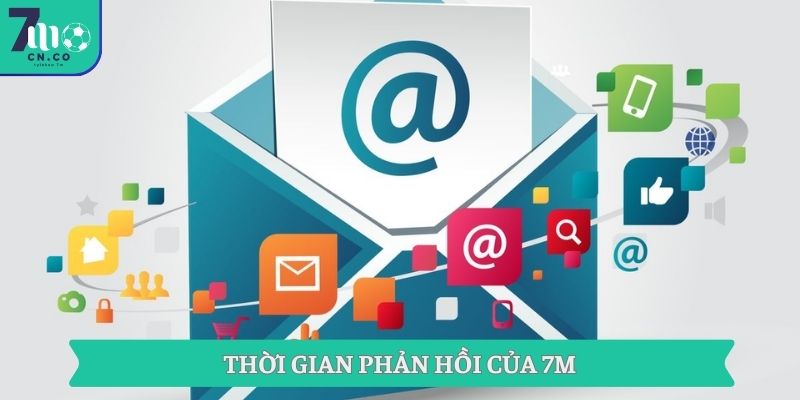 Các Kênh Liên Hệ 7M Chính Thức 2 Thời gian phản hồi của 7M