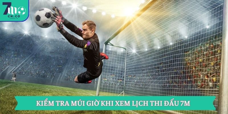 Theo Dõi Lịch Thi Đấu 7m Mới Nhất Cho Các Trận Cầu Hấp Dẫn 9 Kiểm tra múi giờ khi xem lịch thi đấu 7M