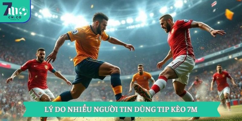 Khám Phá Bí Quyết Tip Kèo 7m Thú Vị Như Kho Báu 7 Lý do nhiều người tin dùng tip kèo 7m