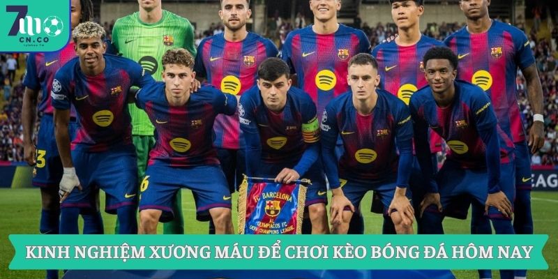 Kinh nghiệm xương máu để chơi kèo bóng đá hôm nay