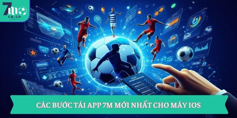 App 7M mới nhất – 7M CN theo dõi bóng đá 24/7 8 Các bước tải app 7M mới nhất cho máy iOS