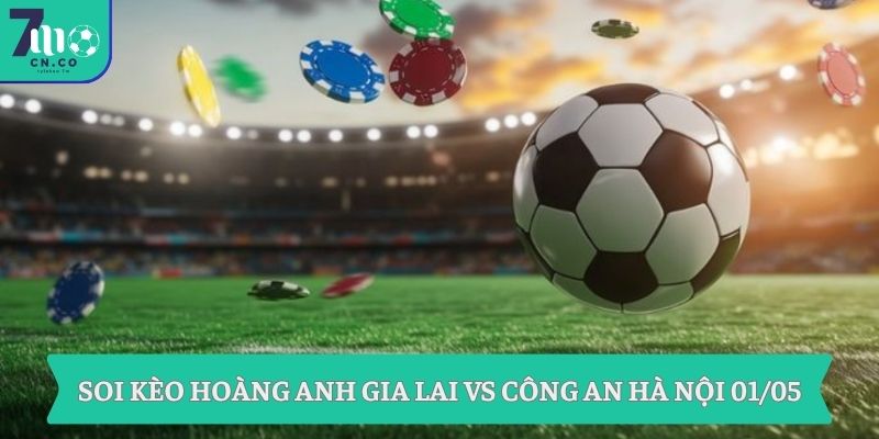 Soi kèo Hoàng Anh Gia Lai vs Công An Hà Nội 01/05
