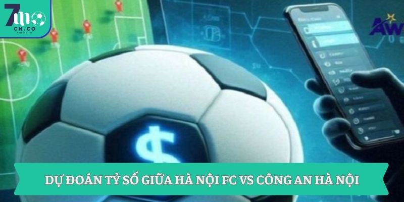 Dự đoán tỷ số giữa Hà Nội FC vs Công An Hà Nội