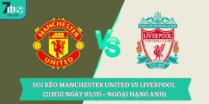 Soi kèo Manchester United vs Liverpool (21h30 ngày 03/05 – Ngoại hạng Anh) 12 Soi kèo Manchester United vs Liverpool (21h30 ngày 03/05 – Ngoại hạng Anh)