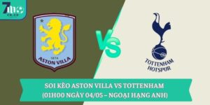Soi kèo Aston Villa vs Tottenham (01h00 ngày 04/05 – Ngoại hạng Anh) 11 Soi kèo Aston Villa vs Tottenham (01h00 ngày 04/05 – Ngoại hạng Anh)