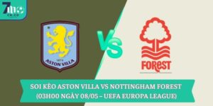 Soi kèo Aston Villa vs Nottingham Forest (03h00 ngày 08/05 – UEFA Europa League)