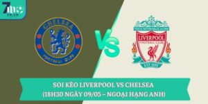 Soi kèo Liverpool vs Chelsea (18h30 ngày 09/05 – Ngoại hạng Anh)