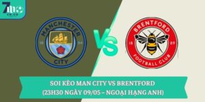 Soi kèo Man City vs Brentford (23h30 ngày 09/05 – Ngoại hạng Anh)