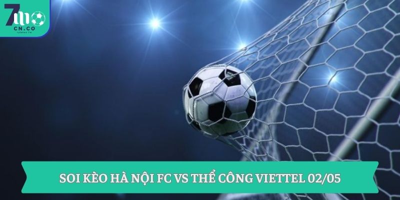 Soi kèo Hà Nội FC vs Thể Công Viettel 02/05