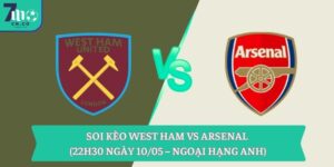 Soi kèo West Ham vs Arsenal (22h30 ngày 10/05 – Ngoại hạng Anh)