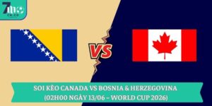 Soi kèo Canada vs Bosnia & Herzegovina (02h00 ngày 13/06 – World Cup 2026)