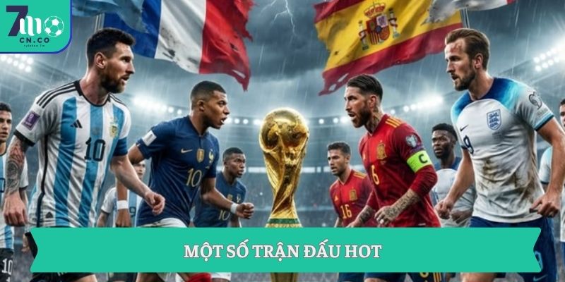 FIFA World Cup 2026 Cập Nhật Nóng Nhất Hôm Nay 8 Một số trận đấu hot