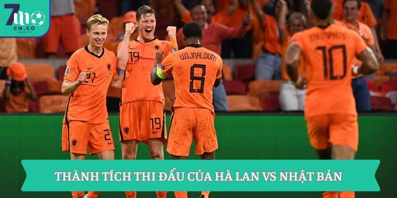 Soi kèo Hà Lan vs Nhật Bản (01h00 ngày 15/06 – World Cup 2026) 7 Thành tích thi đấu của Hà Lan vs Nhật Bản