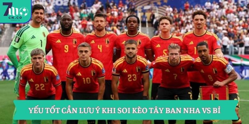 Soi kèo Tây Ban Nha vs Bỉ 2h ngày 11/7 - Ôm cửa nào ngon ở World Cup? 9 Yếu tốt cần lưu ý khi soi kèo Tây Ban Nha vs Bỉ