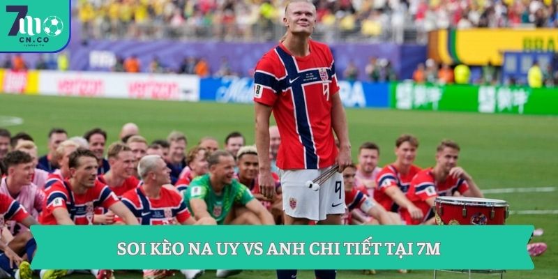 Soi kèo Na Uy vs Anh 04h00 ngày 12/7 - Đỉnh cao tứ kết World Cup 7 Soi kèo Na Uy vs Anh chi tiết tại 7m